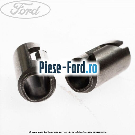 Oil pump shaft Ford Fiesta 2013-2017 1.5 TDCi 75 cai diesel #79C3E3FCAA