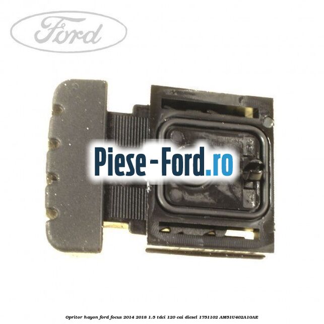 Opritor cadru hayon stanga Ford Focus 2014-2018 1.5 TDCi 120 cai diesel