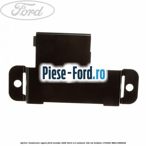Opritor incuietoare capota Ford Mondeo 2008-2014 2.0 EcoBoost 240 cai benzina