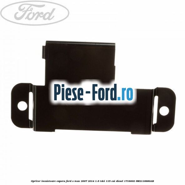 Opritor incuietoare capota Ford S-Max 2007-2014 1.6 TDCi 115 cai diesel