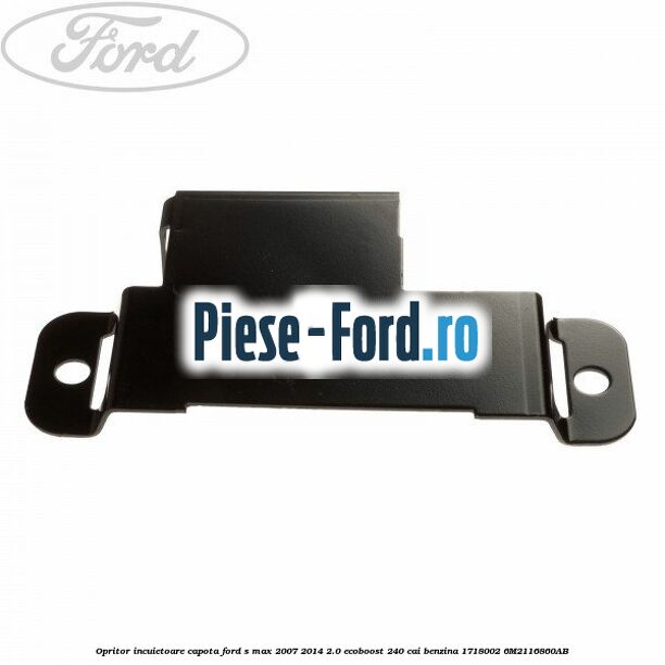 Opritor incuietoare capota Ford S-Max 2007-2014 2.0 EcoBoost 240 cai benzina