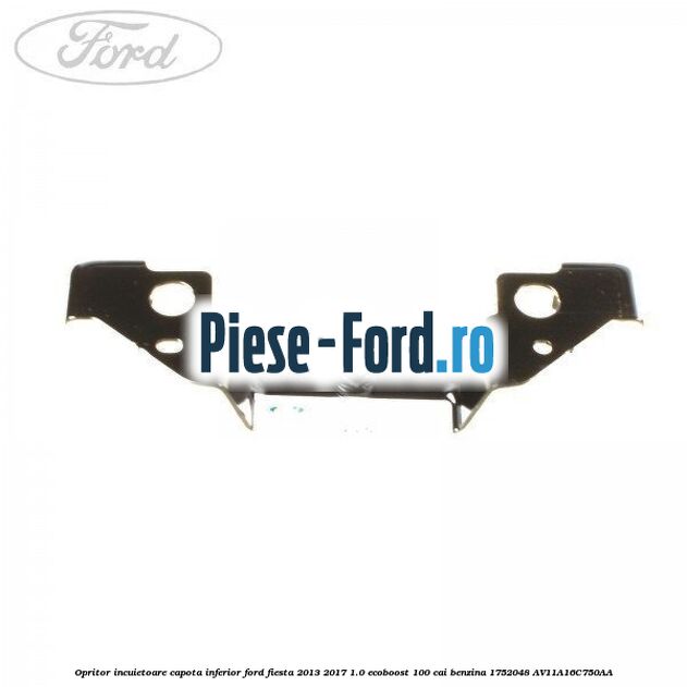 Opritor incuietoare capota, inferior Ford Fiesta 2013-2017 1.0 EcoBoost 100 cai benzina
