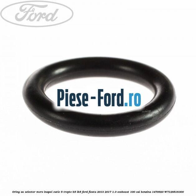 Oring ax selector mers inapoi cutie 5 trepte B5/IB5 Ford Fiesta 2013-2017 1.0 EcoBoost 100 cai benzina