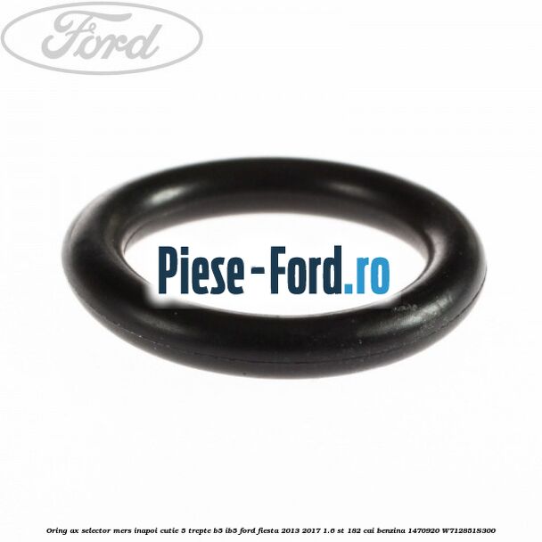 Oring ax selector mers inapoi cutie 5 trepte B5/IB5 Ford Fiesta 2013-2017 1.6 ST 182 cai benzina
