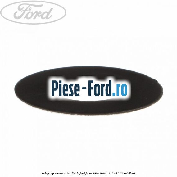 Oring capac caseta distributie Ford Focus 1998-2004 1.8 DI/TDDi 75 cai diesel