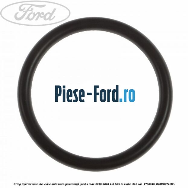 Oring inferior baie ulei cutie automata Powershift Ford S-Max 2015-2023 2.0 TDCi BI-Turbo 210 cai  #08B0A8C4ED