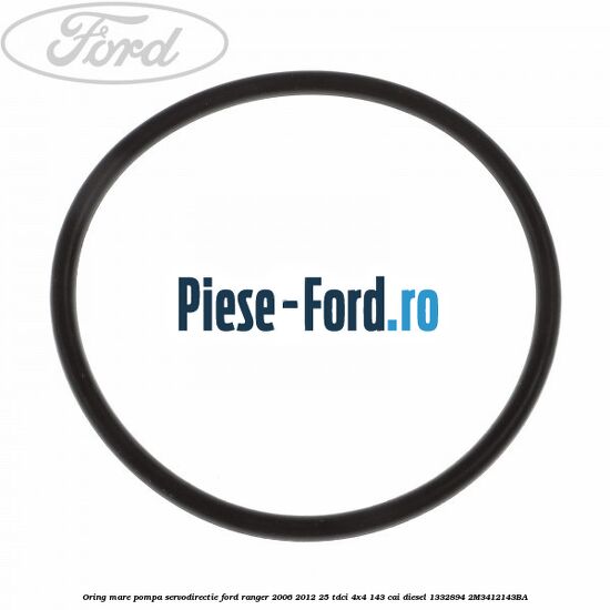 Oring mare pompa servodirectie Ford Ranger 2006-2012 2.5 TDCi 4x4 143 cai #1A56A17B54