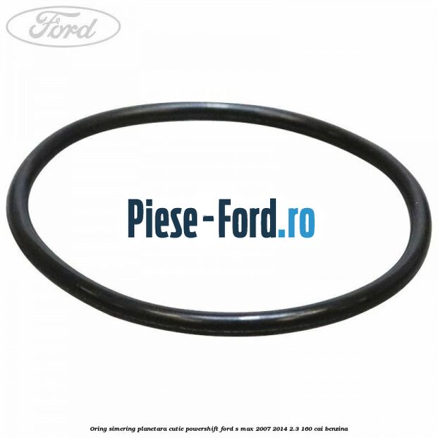 Oring simering planetara cutie PowerShift Ford S-Max 2007-2014 2.3 160 cai benzina