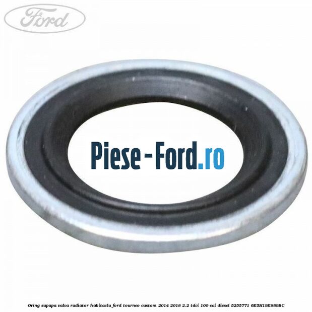 Oring supapa valva radiator habitaclu Ford Tourneo Custom 2014-2018 2.2 TDCi 100 cai diesel