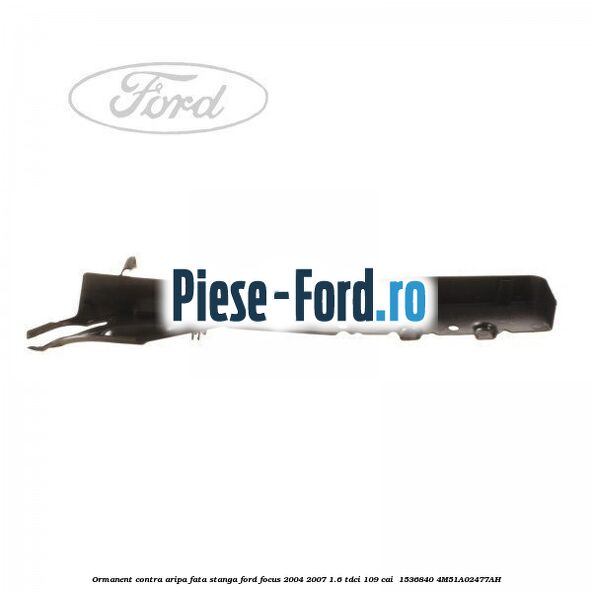 Ormanent contra aripa fata stanga Ford Focus 2004-2007 1.6 TDCi 109 cai  #CD205C5F3D