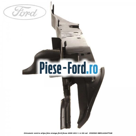 Ormanent contra aripa fata stanga Ford Focus 2008-2011 1.4 80 cai #1328888C77 Ormanent contra aripa fata stanga Ford Focus 2008-2011 1.4 80 cai #1328888C77