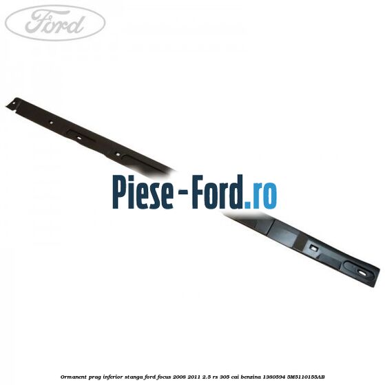 Ormanent prag inferior dreapta Ford Focus 2008-2011 2.5 RS 305 cai benzina