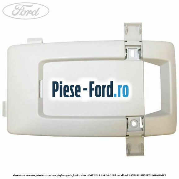Ornament ancora prindere centura plafon spate Ford C-Max 2007-2011 1.8 TDCi 115 cai diesel #4FDE12BD9A