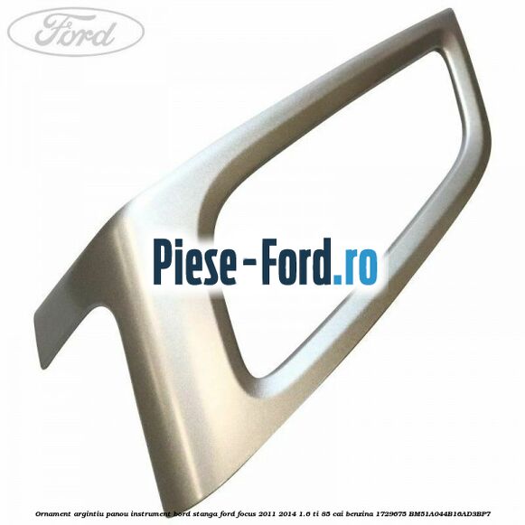 Ornament argintiu panou instrument bord stanga Ford Focus 2011-2014 1.6 Ti 85 cai benzina