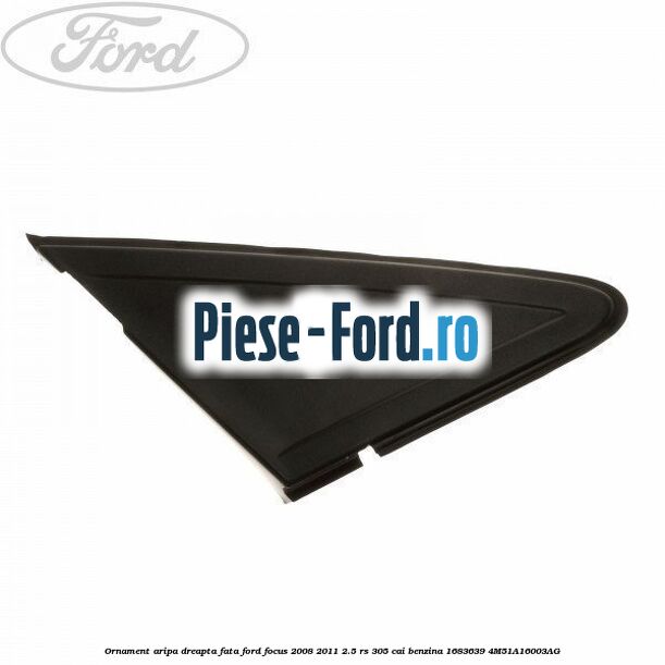 Ornament aripa dreapta fata Ford Focus 2008-2011 2.5 RS 305 cai benzina