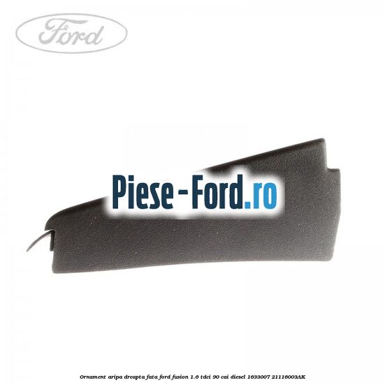 Ornament aripa dreapta fata Ford Fusion 1.6 TDCi 90 cai diesel