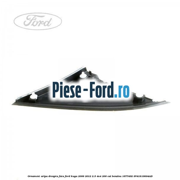 Ornament aripa dreapta fata Ford Kuga 2008-2012 2.5 4x4 200 cai benzina