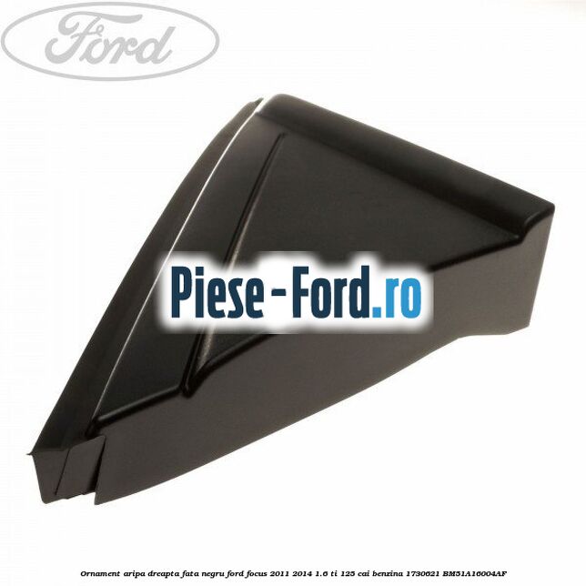 Ornament aripa dreapta fata negru Ford Focus 2011-2014 1.6 Ti 125 cai #358D6835B6 Ornament aripa dreapta fata negru Ford Focus 2011-2014 1.6 Ti 125 cai benzina #358D6835B6