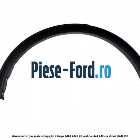 Ornament aripa spate stanga Ford Kuga 2019-2023 2.0 EcoBlue 4x4 150 cai #454A305103