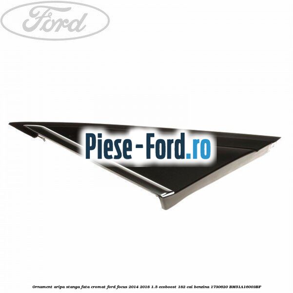 Ornament aripa stanga fata cromat Ford Focus 2014-2018 1.5 EcoBoost 182 cai benzina