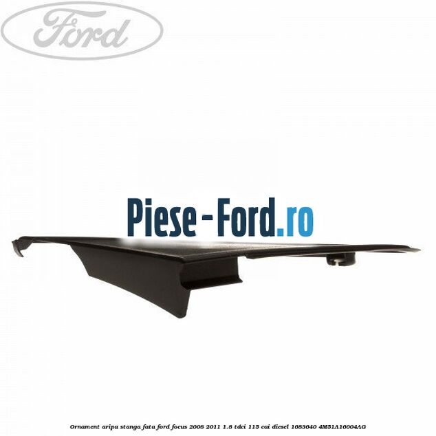 Ornament aripa stanga fata Ford Focus 2008-2011 1.8 TDCi 115 cai diesel #E9FC672FE3