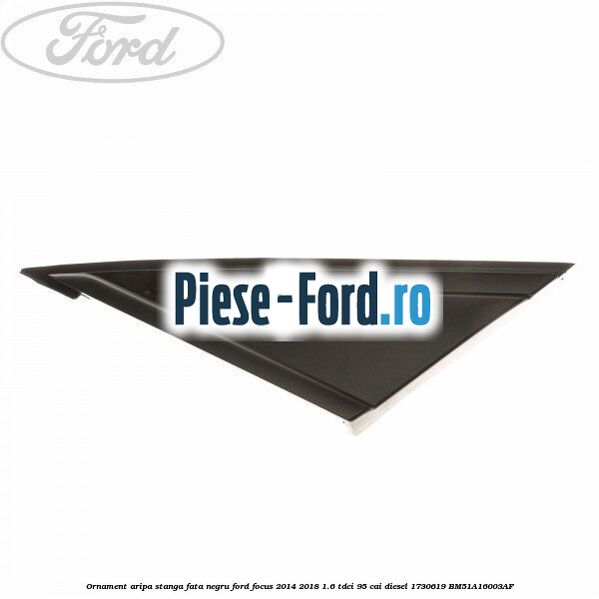 Ornament aripa stanga fata cromat Ford Focus 2014-2018 1.6 TDCi 95 cai diesel