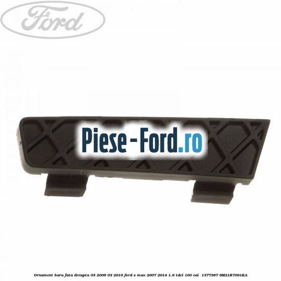 Ornament bara fata dreapta 03/2006-03/2010 Ford S-Max 2007-2014 1.8 TDCi 100 cai  #FA2ACA58E1