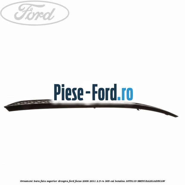 Grila bara fata RS Ford Focus 2008-2011 2.5 RS 305 cai benzina