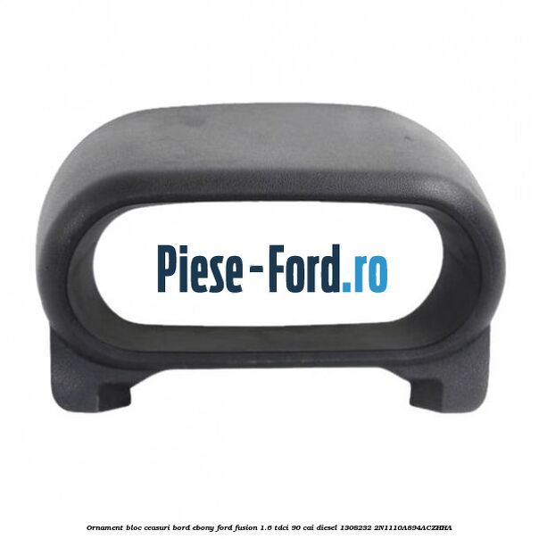 Ornament bloc ceasuri bord ebony Ford Fusion 1.6 TDCi 90 cai diesel