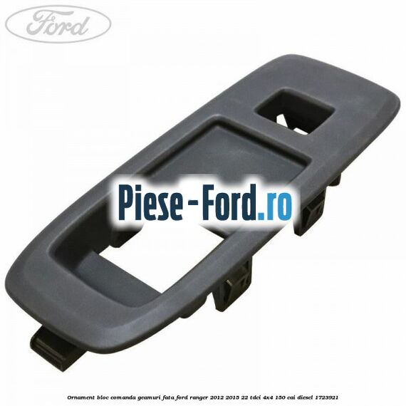 Ornament bloc comanda geamuri fata Ford Ranger 2012-2015 2.2 TDCi 4x4 150 cai #7A39B076CD