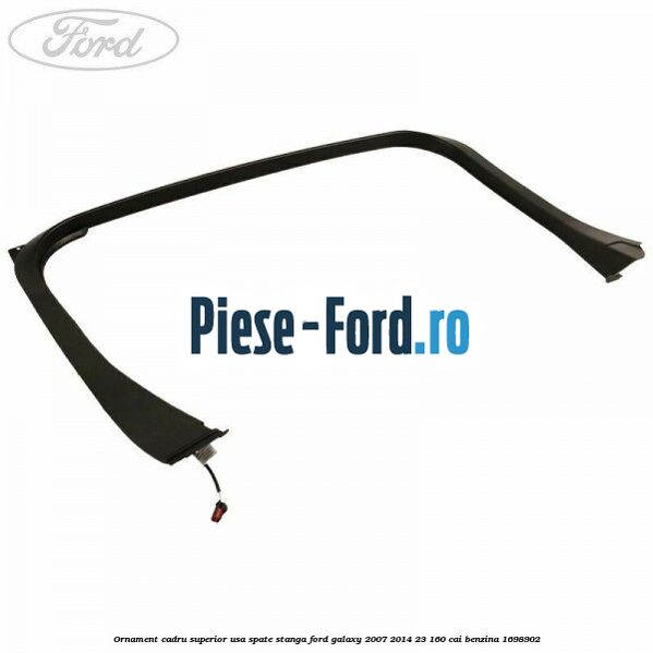 Ornament cadru superior usa spate stanga Ford Galaxy 2007-2014 2.3 160 cai #F10653FFAE