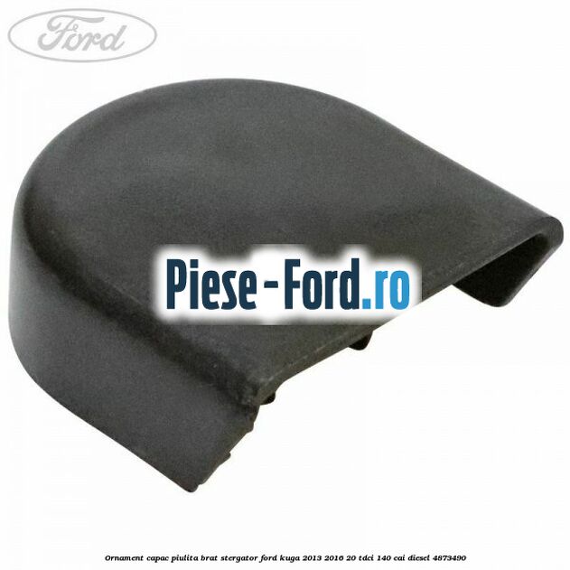 Ornament capac piulita brat stergator Ford Kuga 2013-2016 2.0 TDCi 140 cai #1357ADC9FF