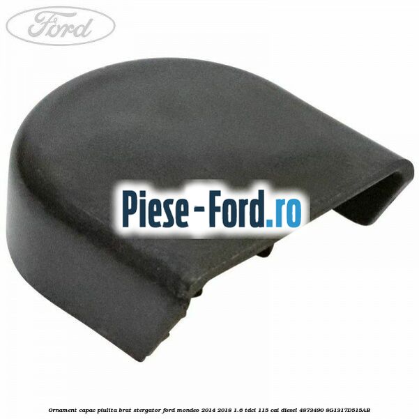 Ornament capac piulita brat stergator Ford Mondeo 2014-2018 1.6 TDCi 115 cai diesel #E2AC3E8DD2