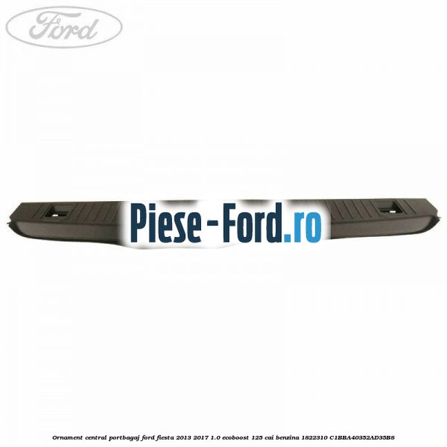 Ornament central portbagaj Ford Fiesta 2013-2017 1.0 EcoBoost 125 cai benzina