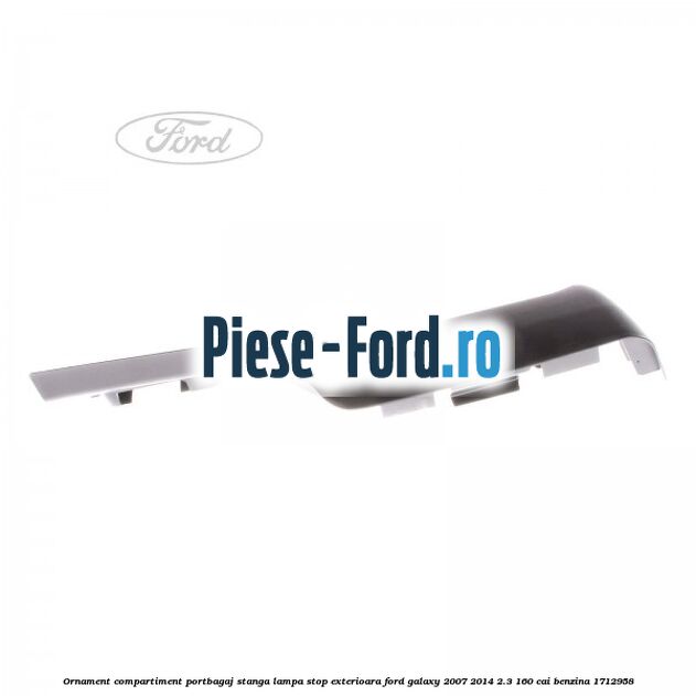 Ornament compartiment portbagaj stanga lampa stop exterioara Ford Galaxy 2007-2014 2.3 160 cai benzina #706C4F9ADC