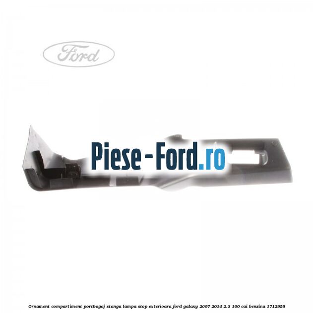 Ornament compartiment portbagaj stanga lampa stop exterioara Ford Galaxy 2007-2014 2.3 160 cai benzina #706C4F9ADC