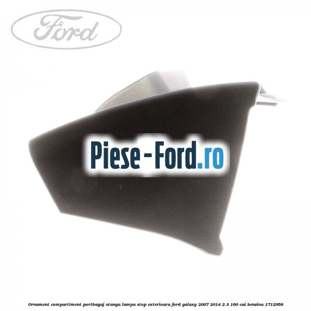 Ornament compartiment portbagaj stanga lampa stop exterioara Ford Galaxy 2007-2014 2.3 160 cai benzina #706C4F9ADC