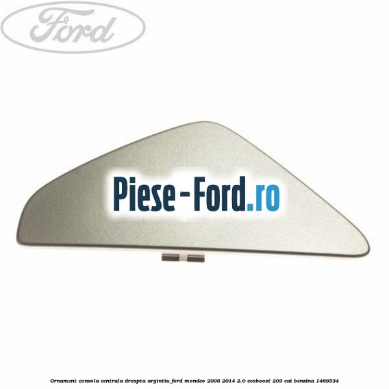 Ornament consola centrala dreapta, argintiu Ford Mondeo 2008-2014 2.0 EcoBoost 203 cai