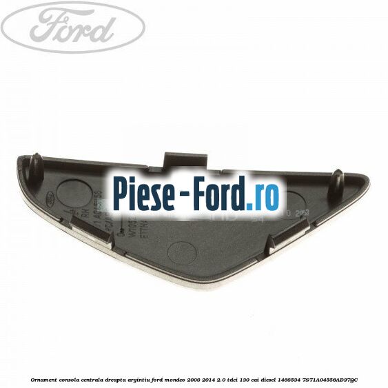 Ornament consola centrala dreapta, argintiu Ford Mondeo 2008-2014 2.0 TDCi 130 cai diesel #F091EDA567