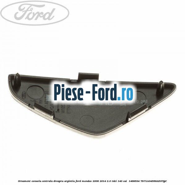 Ornament consola centrala dreapta, argintiu Ford Mondeo 2008-2014 2.0 TDCi 140 cai  #070C624B54
