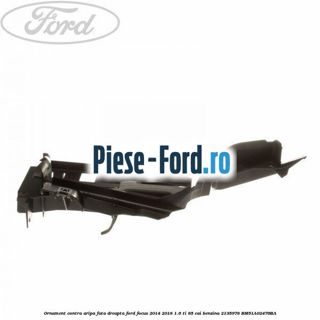 Ornament contra aripa fata dreapta Ford Focus 2014-2018 1.6 Ti 85 cai benzina