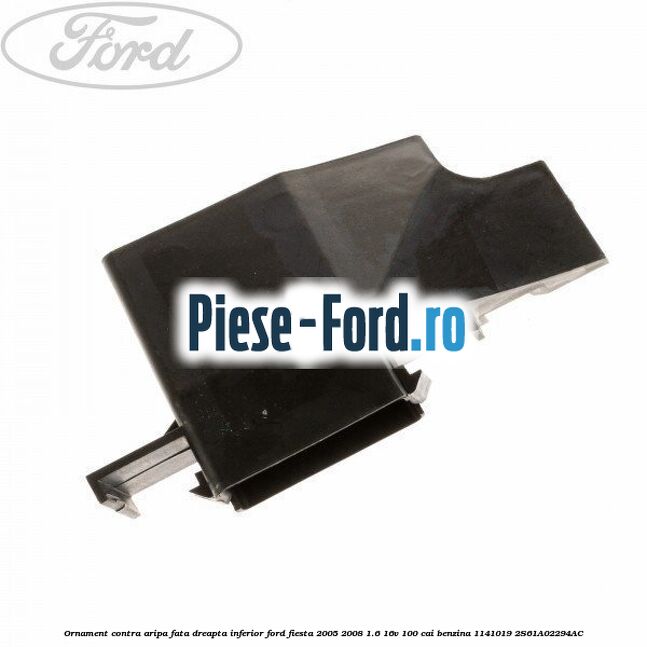 Deflector pietre, stanga Ford Fiesta 2005-2008 1.6 16V 100 cai benzina