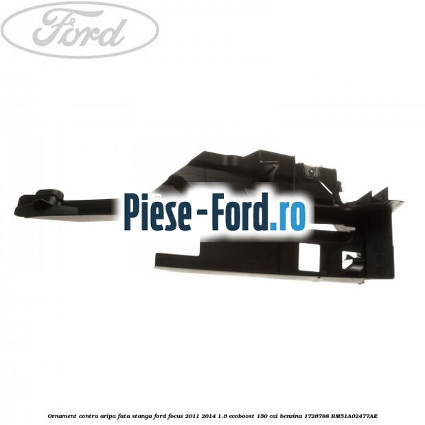 Ornament contra aripa fata stanga Ford Focus 2011-2014 1.6 EcoBoost 150 cai #3654AFE133 Ornament contra aripa fata stanga Ford Focus 2011-2014 1.6 EcoBoost 150 cai benzina #3654AFE133