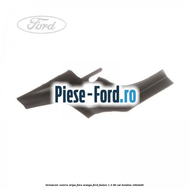 Ornament contra aripa fata stanga Ford Fusion 1.3 60 cai