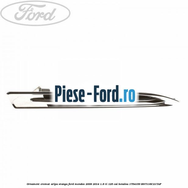 Ornament cromat aripa dreapta Ford Mondeo 2008-2014 1.6 Ti 125 cai benzina