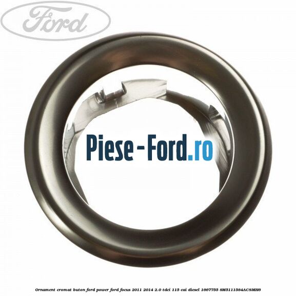 Ornament cromat buton Ford Power Ford Focus 2011-2014 2.0 TDCi 115 cai diesel