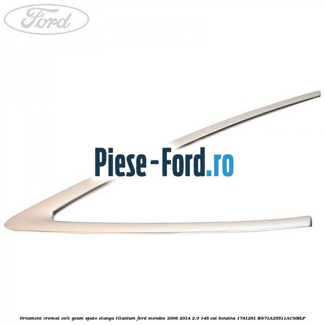 Ornament cromat colt geam spate stanga Titanium Ford Mondeo 2008-2014 2.0 145 cai #7CF29F5586