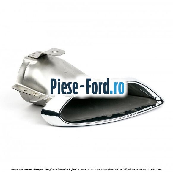 Ornament cromat dreapta toba finala hatchback Ford Mondeo 2019-2023 2.0 EcoBlue 150 cai diesel #E4E77E8CA6