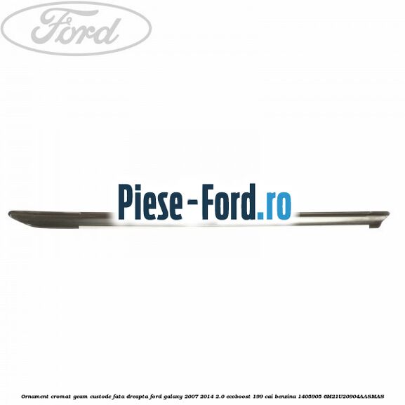 Ornament cromat geam custode fata dreapta Ford Galaxy 2007-2014 2.0 EcoBoost 199 cai benzina #21F7868376