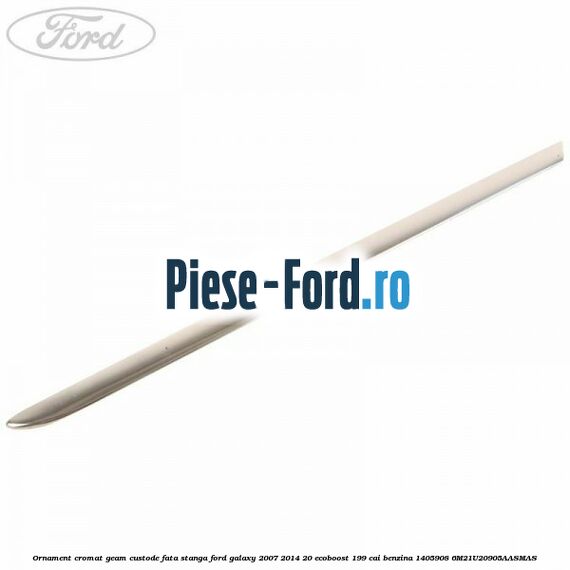 Ornament cromat geam custode fata stanga Ford Galaxy 2007-2014 2.0 EcoBoost 199 cai #177121CA5C